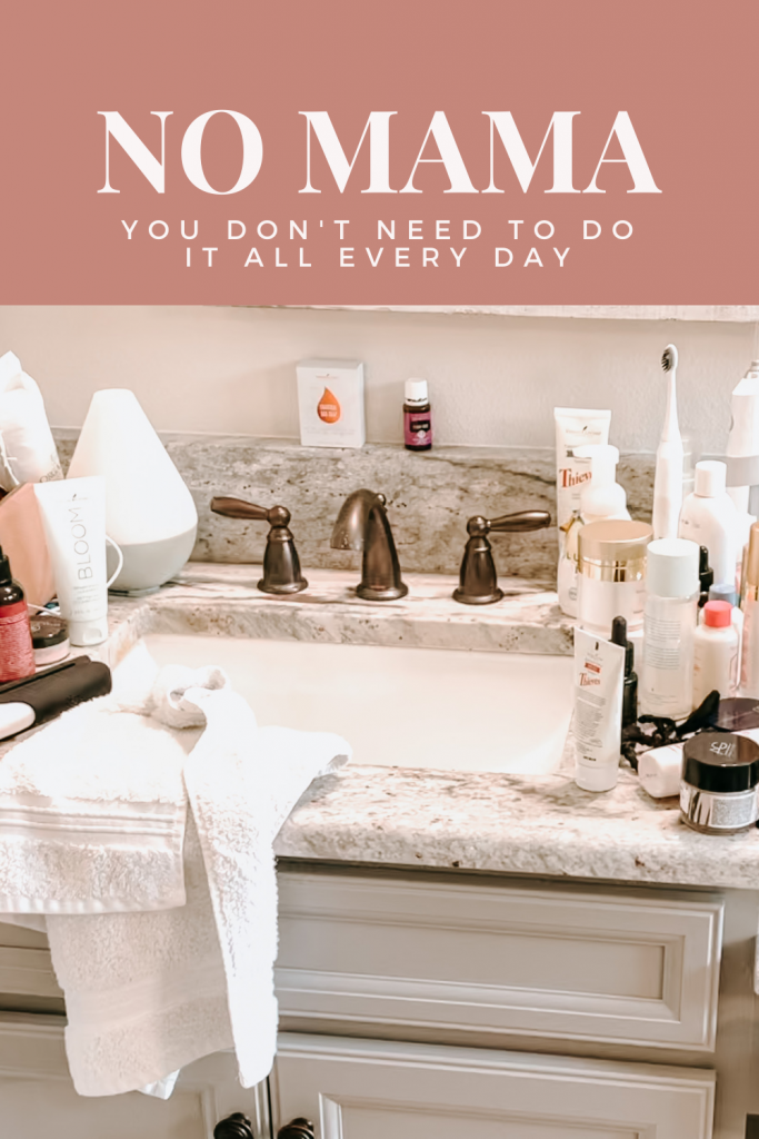a cluttered bathroom sink area with text at the top that says no mama you don't need to do it all every day